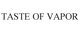 TASTE OF VAPOR trademark