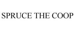 SPRUCE THE COOP trademark