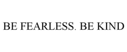 BE FEARLESS. BE KIND trademark