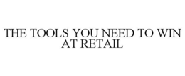 THE TOOLS YOU NEED TO WIN AT RETAIL trademark