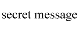 SECRET MESSAGE trademark