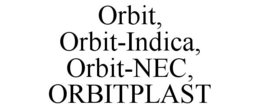ORBIT, ORBIT-INDICA, ORBIT-NEC, ORBITPLAST trademark
