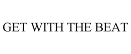 GET WITH THE BEAT trademark