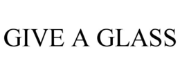 GIVE A GLASS trademark