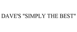 DAVE'S "SIMPLY THE BEST" trademark