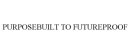 PURPOSEBUILT TO FUTUREPROOF trademark