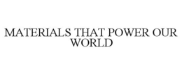 MATERIALS THAT POWER OUR WORLD trademark