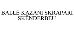 BALL? KAZANI SKRAPARI SK?NDERBEU trademark