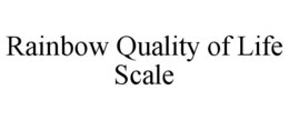 RAINBOW QUALITY OF LIFE SCALE trademark