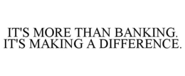 IT'S MORE THAN BANKING. IT'S MAKING A DIFFERENCE. trademark