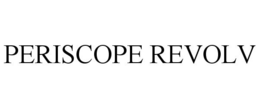 PERISCOPE REVOLV trademark