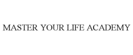 MASTER YOUR LIFE ACADEMY trademark