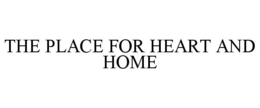THE PLACE FOR HEART AND HOME trademark