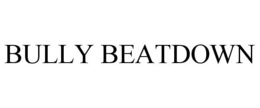 BULLY BEATDOWN trademark