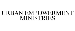 URBAN EMPOWERMENT MINISTRIES trademark