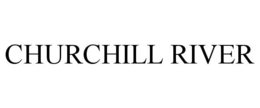 CHURCHILL RIVER trademark