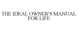 THE IDEAL OWNER'S MANUAL FOR LIFE trademark