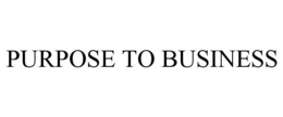 PURPOSE TO BUSINESS trademark