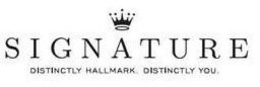 SIGNATURE DISTINCTLY HALLMARK. DISTINCTLY YOU. trademark