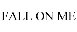 FALL ON ME trademark