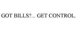 GOT BILLS?... GET CONTROL. trademark