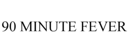 90 MINUTE FEVER trademark
