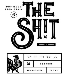 DISTILLED FROM GRAIN 6X THE SH!T VODKA 80 PROOF 40% ALC./VOL 750ML trademark