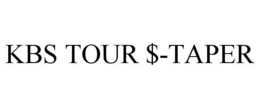 KBS TOUR $-TAPER trademark
