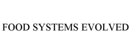 FOOD SYSTEMS EVOLVED trademark