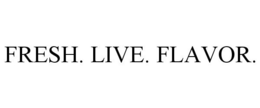FRESH. LIVE. FLAVOR. trademark