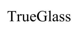 TRUEGLASS trademark
