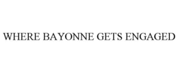 WHERE BAYONNE GETS ENGAGED trademark