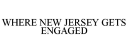 WHERE NEW JERSEY GETS ENGAGED trademark