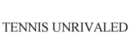 TENNIS UNRIVALED trademark