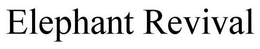 ELEPHANT REVIVAL trademark