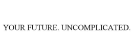 YOUR FUTURE. UNCOMPLICATED. trademark