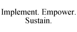 IMPLEMENT. EMPOWER. SUSTAIN. trademark