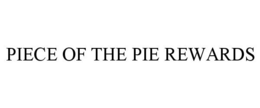 PIECE OF THE PIE REWARDS trademark