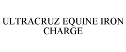 ULTRACRUZ EQUINE IRON CHARGE trademark