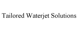 TAILORED WATERJET SOLUTIONS trademark