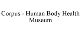 CORPUS - HUMAN BODY HEALTH MUSEUM trademark