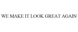 WE MAKE IT LOOK GREAT AGAIN trademark
