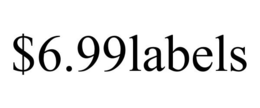 $6.99LABELS trademark