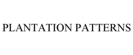 PLANTATION PATTERNS trademark