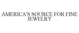 AMERICA'S SOURCE FOR FINE JEWELRY trademark