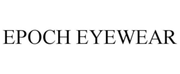 EPOCH EYEWEAR trademark