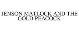 JENSON MATLOCK AND THE GOLD PEACOCK trademark