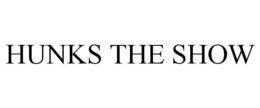 HUNKS THE SHOW trademark