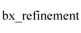 BX_REFINEMENT trademark