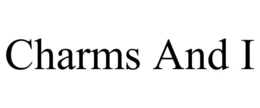CHARMS AND I trademark